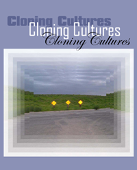 Cloning Cultures: Normativities, Homogeneities, and the Human in Question Cloning Cultures: Normativities, Homogeneities, and the Human in Question
