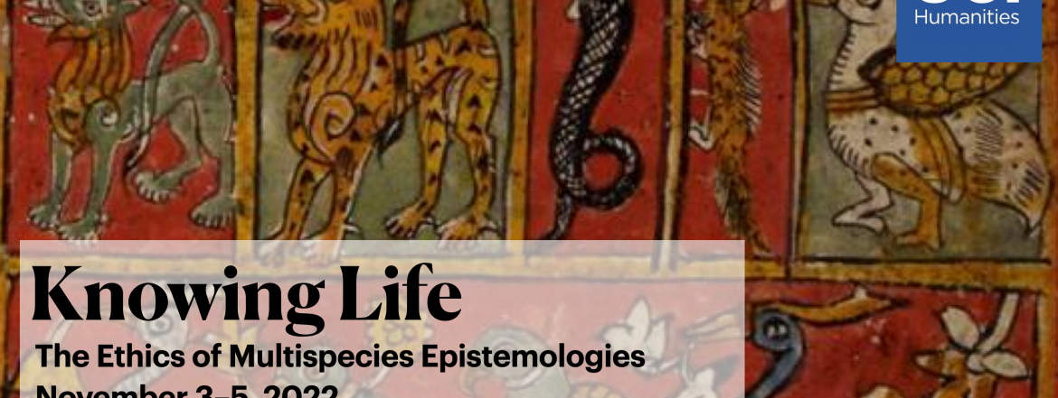 A colorful illustrated panel of various animals, including a lion, snake, horse, and bird, with a UCI Humanities logo and event details for Knowing Life: The Ethics of Multispecies Epistemologies, Nov 3–5, 2022.